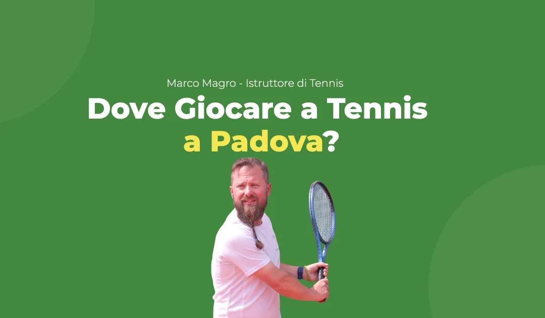 Dove Giocare a Tennis a Padova: la mia guida completa