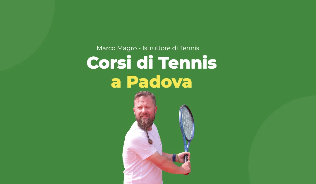 Corsi Tennis Padova: Quali Lezioni per Adulti e Bambini, Scuole e Circoli in Provincia Devi Scegliere