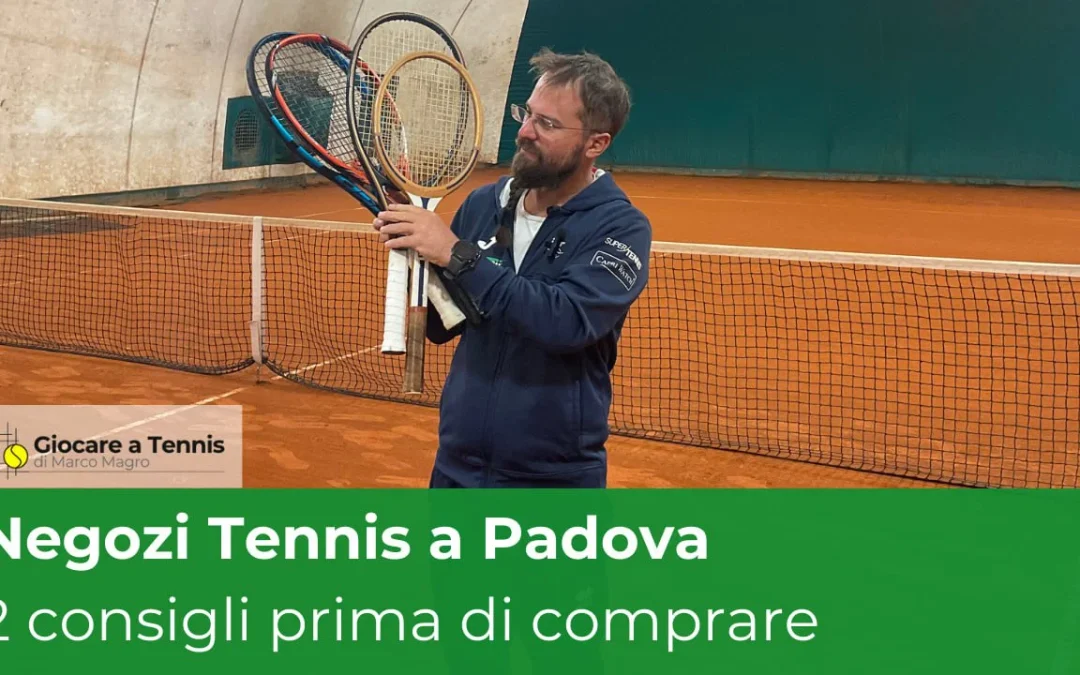 I migliori negozi di tennis a Padova: guida completa e consigli da un maestro