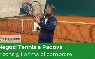I migliori negozi di tennis a Padova: guida completa e consigli da un maestro