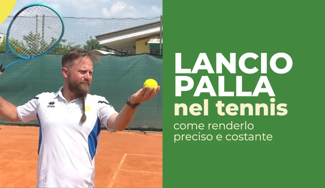 Lancio di Palla nel Servizio Tennis: Come Renderlo Preciso e Costante
