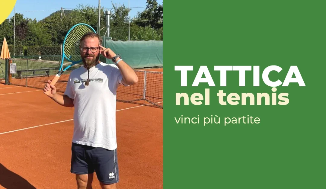 Tattica Tennis: Come Vincere Più Partite (Anche Senza Colpi da Campione)